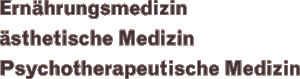 Ernährungsmedizin - ästhetische Medizin - Psychotherapie